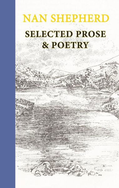 Nan Shepherd: Selected Prose and Poetry - Nan Shepherd - Books - Galileo Publishers - 9781915530059 - October 19, 2023