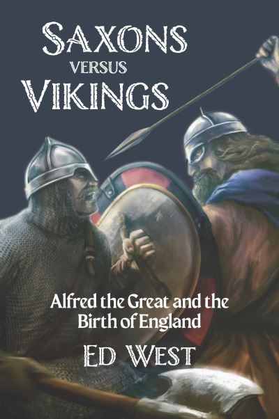 Cover for Ed West · Saxons vs. Vikings : Alfred the Great and the Birth of England (Paperback Book) (2023)