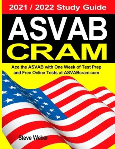 ASVAB Cram: Ace the ASVAB with One Week of Test Prep And Free Online Practice Tests at ASVABcram.com 2021 / 2022 Study Guide - Steve Weber - Livros - Weber Books - 9781936560059 - 12 de outubro de 2020