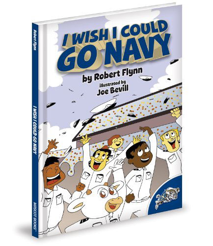 I Wish I Could Go Navy - Robert Flynn - Książki - Mascot Books - 9781937406059 - 1 grudnia 2012