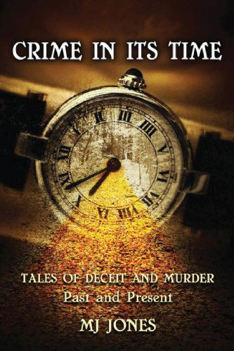 Cover for M J Jones · Crime in Its Time: Tales of Deceit and Murder Past and Present (Paperback Book) (2013)