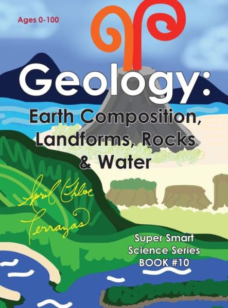 Cover for April Chloe Terrazas · Geology: Earth Composition, Landforms, Rocks &amp; Water (Innbunden bok) (2014)