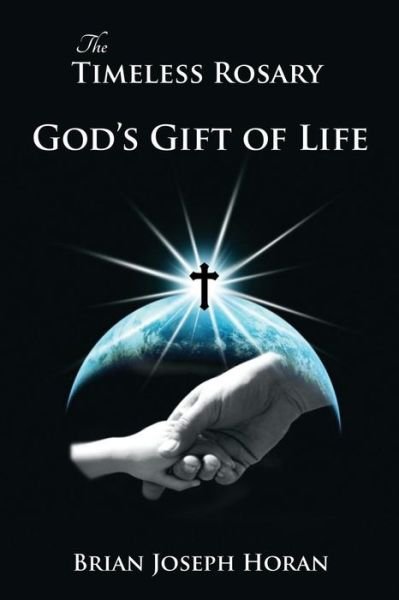 Cover for Brian Joseph Horan · The Timeless Rosary: God's Gift of Life (Paperback Book) (2015)