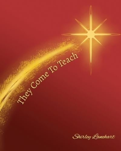 They Come To Teach - Shirley Lanehart - Books - Positive Imaging, LLC - 9781944071059 - July 14, 2016