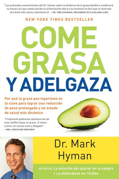 Come grasa y adelgaza: Por que la grasa que comemos es la clave para acelerar el  metabolismo  / Eat Fat, Get Thin - Mark Hyman - Books - PRH Grupo Editorial - 9781945540059 - October 11, 2016