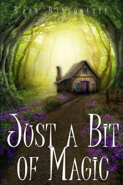 Just a Bit of Magic - Barb Bissonette - Böcker - Zarra Knightley Publishing - 9781946907059 - 14 mars 2020