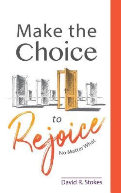 Cover for David R Stokes · Make the Choice to Rejoice (Paperback Book) (2018)