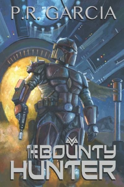 Cover for P R Garcia · The Bounty Hunter (Paperback Book) (2020)