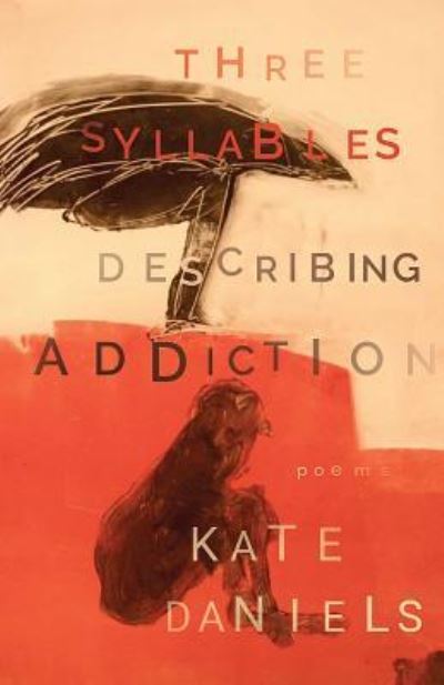 Cover for Kate Daniels · Three Syllables Describing Addiction (Taschenbuch) (2018)