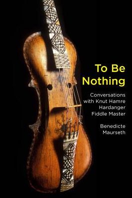 Cover for Benedicte Maurseth · To Be Nothing: Conversations with Knut Hamre, Hardanger Fiddle Master - Terra Nova Press (Paperback Book) (2019)