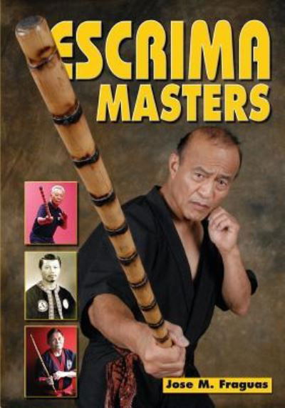 Escrima Masters - Jose M Fraguas - Bücher - Ancient Warrior Productions - 9781949753059 - 10. November 2018