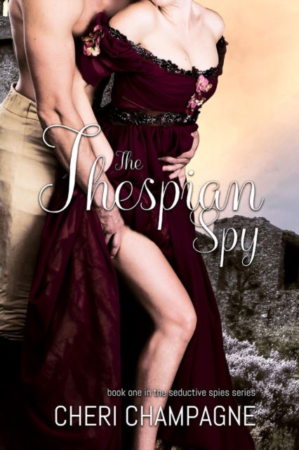 Cover for Cheri Champagne · The Thespian Spy: The Seductive Spies Series: Book One - Seductive Spies (Paperback Book) [Edition edition] (2019)