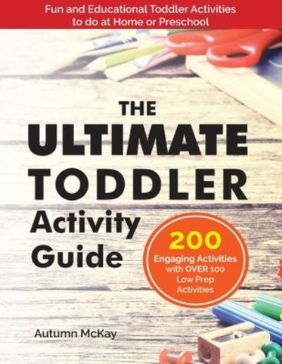 Cover for Autumn McKay · The Ultimate Toddler Activity Guide: Fun &amp; Educational Toddler Activities to do at Home or Preschool - Early Learning (Paperback Book) (2020)