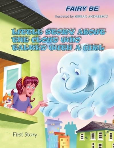 Little Story about the Cloud Who Talked with a Girl - Fairy Be - Books - Ewings Publishing LLC - 9781956373059 - August 31, 2021