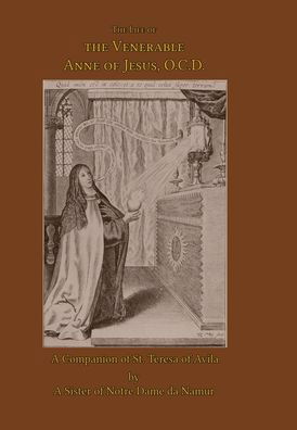 Cover for A Sister of Notre Dame de Namur · The Life of the Venerable Anne of Jesus (Hardcover Book) (2015)