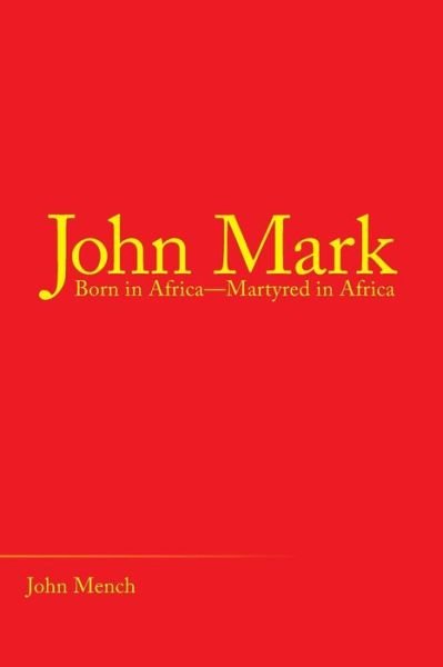 Cover for John Mench · John Mark Born in Africa?Martyred in Africa (Taschenbuch) (2018)