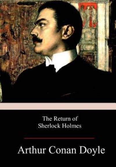 The Return of Sherlock Holmes - Sir Arthur Conan Doyle - Books - Createspace Independent Publishing Platf - 9781974023059 - August 4, 2017