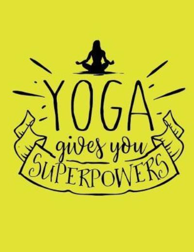 Yoga gives you superpowers - Catman Notebooks - Kirjat - Createspace Independent Publishing Platf - 9781975633059 - maanantai 21. elokuuta 2017