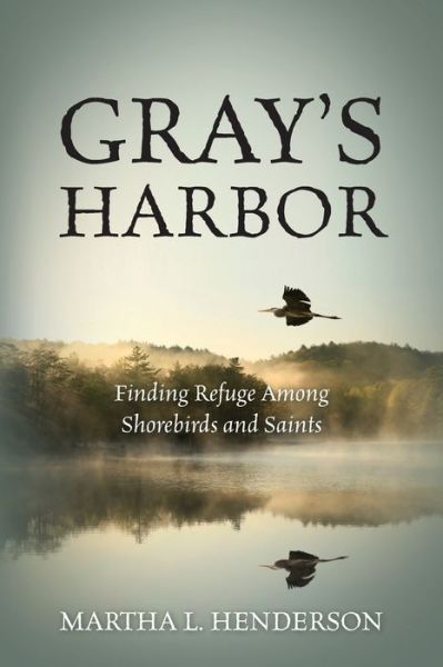 Martha L Henderson · Gray's Harbor: Finding Refuge Among Shorebirds and Saints (Pocketbok) (2021)