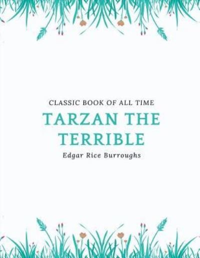 Tarzan the Terrible - Edgar Rice Burroughs - Bøger - Createspace Independent Publishing Platf - 9781977796059 - September 30, 2017