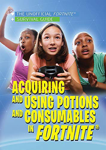 Cover for Jessica Shaw · Acquiring and Using Potions and Consumables in Fortnite (Hardcover Book) (2019)