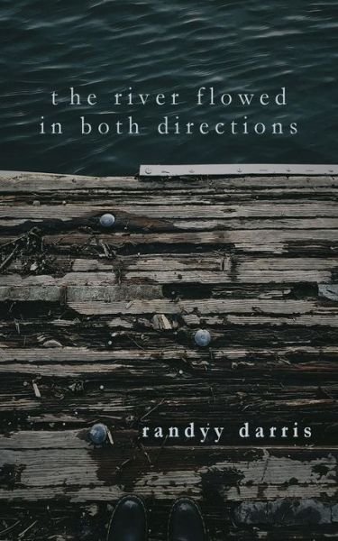 Cover for Randyy Darris · The River Flowed In Both Directions (Taschenbuch) (2018)