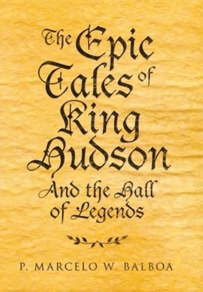 Cover for P Marcelo W Balboa · The Epic Tales of King Hudson (Innbunden bok) (2021)