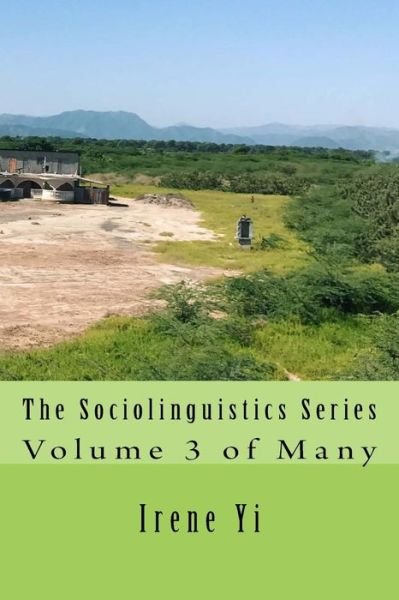 The Sociolinguistics Series - Irene Yi - Kirjat - Createspace Independent Publishing Platf - 9781986680059 - maanantai 19. maaliskuuta 2018