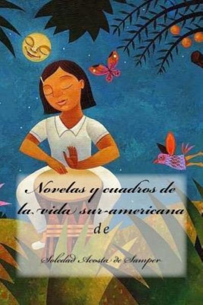 Novelas Y Cuadros de la Vida Sur-Americana - Soledad Acosta De Samper - Książki - Createspace Independent Publishing Platf - 9781987414059 - 30 marca 2018