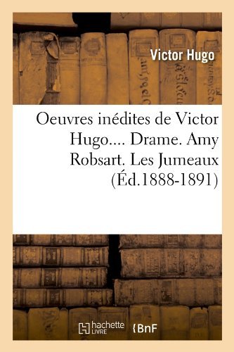 Cover for Victor Hugo · Oeuvres Inedites De Victor Hugo.... Drame. Amy Robsart. Les Jumeaux (Ed.1888-1891) (French Edition) (Paperback Book) [French edition] (2012)
