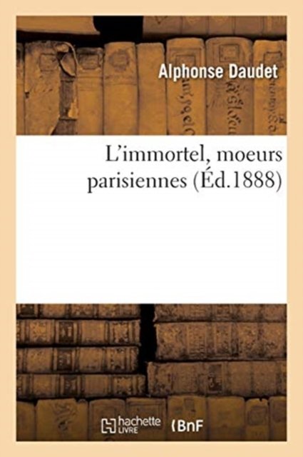 Cover for Alphonse Daudet · L'Immortel, Moeurs Parisiennes (Taschenbuch) (2017)