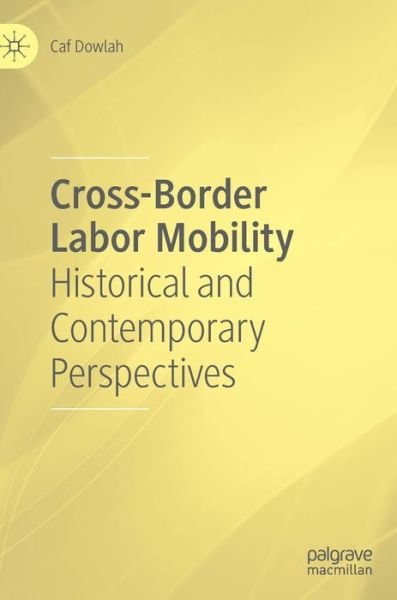 Cover for Caf Dowlah · Cross-Border Labor Mobility: Historical and Contemporary Perspectives (Hardcover Book) [1st ed. 2020 edition] (2020)