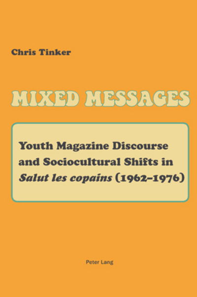 Cover for Christopher Tinker · Mixed Messages: Youth Magazine Discourse and Sociocultural Shifts in &quot;Salut les copains&quot; (1962-1976) (Paperback Book) [New edition] (2010)