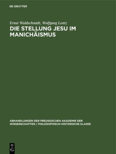 Die Stellung Jesu Im Manichäismus - Ernst Waldschmidt - Books - de Gruyter GmbH, Walter - 9783112522059 - May 4, 2024