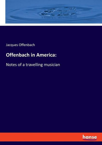Offenbach in America: - Offenbach - Livres -  - 9783337716059 - 16 janvier 2019