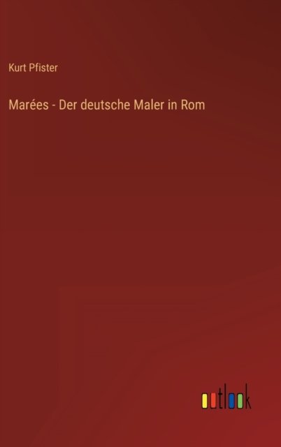 Cover for Pfister Kurt Pfister · Marees - Der deutsche Maler in Rom (Hardcover Book) (2022)