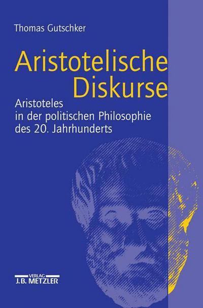 Cover for Thomas Gutschker · Aristotelische Diskurse: Aristoteles in der politischen Philosophie des 20. Jahrhunderts (Hardcover Book) (2002)