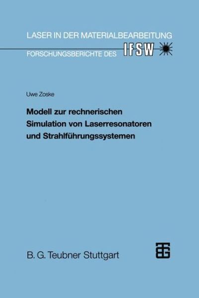 Cover for Uwe Zoske · Modell Zur Rechnerischen Simulation Von Laserresonatoren Und Strahlfuhrungssystemen - Laser in Der Materialbearbeitung (Paperback Book) [1992 edition] (1992)