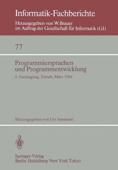 Cover for U Ammann · Programmiersprachen Und Programmentwicklung: 8. Fachtagung, Veranstaltet Vom Fachausschuss 2.1 Der Gi Und Der Schweizer Informatiker Gesellschaft Zurich, 8./9. Marz, 1984 - Informatik-fachberichte / Subreihe Kunstliche Intelligenz (Pocketbok) (1984)