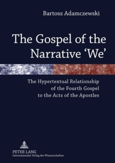 Cover for Bartosz Adamczewski · The Gospel of the Narrative 'We': The Hypertextual Relationship of the Fourth Gospel to the Acts of the Apostles (Hardcover Book) [New edition] (2010)