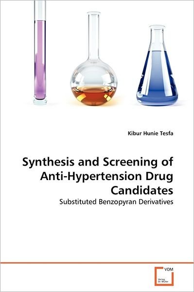 Cover for Kibur Hunie Tesfa · Synthesis and Screening of Anti-hypertension Drug Candidates: Substituted Benzopyran Derivatives (Pocketbok) (2011)