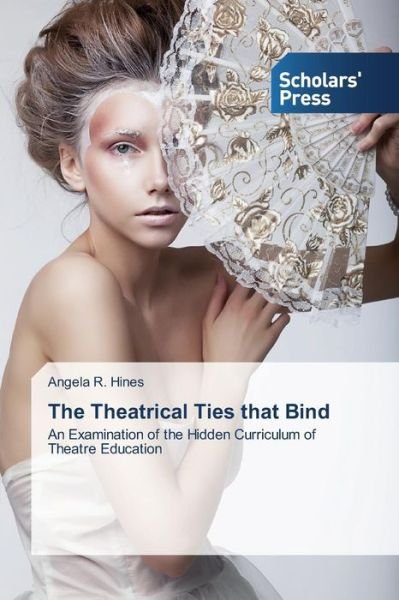 Cover for Hines Angela R. · The Theatrical Ties That Bind (Paperback Bog) (2014)