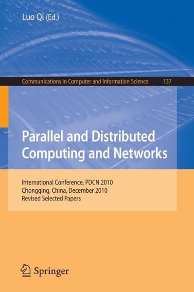 Cover for Luo Qi · Parallel and Distributed Computing and Networks: International Conference, PDCN 2010, Chongqing, China, December 13-14, 2010. Revised Selected Papers - Communications in Computer and Information Science (Pocketbok) (2011)
