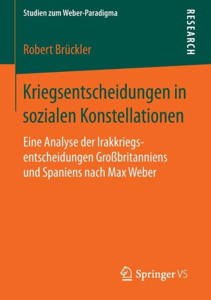 Cover for Robert Bruckler · Kriegsentscheidungen in Sozialen Konstellationen: Eine Analyse Der Irakkriegsentscheidungen Grossbritanniens Und Spaniens Nach Max Weber (Paperback Book) (2015)