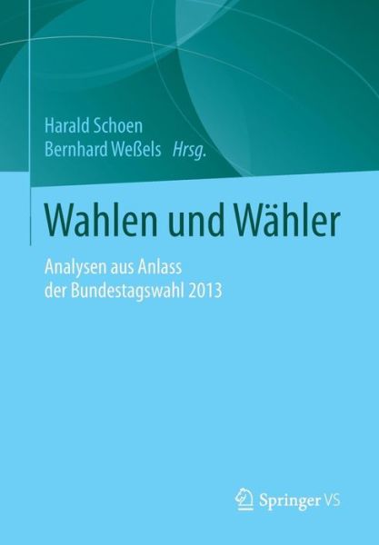 Cover for Wahlen Und Wahler: Analysen Aus Anlass Der Bundestagswahl 2013 (Paperback Book) [1. Aufl. 2016 edition] (2016)
