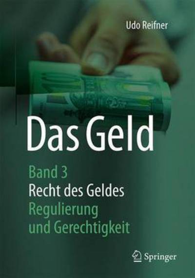 Cover for Udo Reifner · Das Geld: Band 3 Recht Des Geldes - Regulierung Und Gerechtigkeit (Paperback Book) [1. Aufl. 2017 edition] (2017)