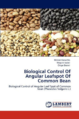 Biological Control of Angular Leafspot of Common Bean: Biological Control of Angular Leaf Spot of Common Bean (Phaseolus Vulgaris L.) - Otaye Daniel - Kirjat - LAP LAMBERT Academic Publishing - 9783659131059 - maanantai 21. toukokuuta 2012