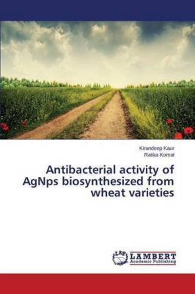 Cover for Komal Ratika · Antibacterial Activity of Agnps Biosynthesized from Wheat Varieties (Paperback Book) (2015)