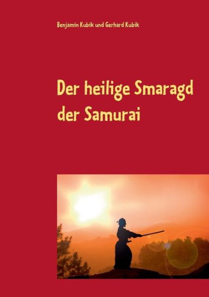 Cover for Gerhard Kubik · Der Heilige Smaragd Der Samurai (Pocketbok) [German edition] (2014)