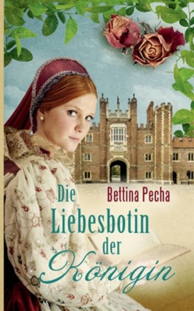 Cover for Bettina Pecha · Die Liebesbotin der Koenigin: Historischer Roman aus der Tudorzeit (Paperback Book) (2020)